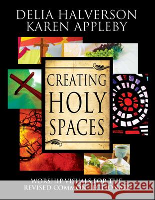 Creating Holy Spaces: Worship Visuals for the Revised Common Lectionary Karen Appleby                            Delia Halverson 9781426754791 Abingdon Press