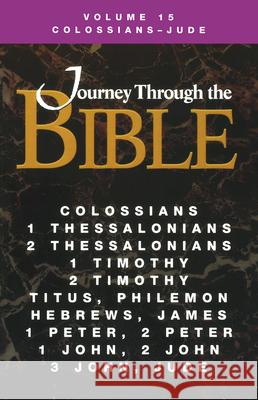 Journey Through the Bible Volume 15, Colossians-Jude Student Ellen A Brubaker, John Ross Thompson 9781426761904 United Methodist Publishing House