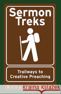 Sermon Treks: Trailways to Creative Preaching Allen, Ronald J. 9781426763861
