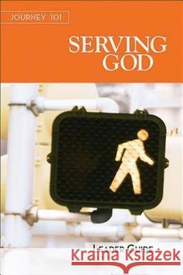 Journey 101: Serving God Leader Guide: Steps to the Life God Intends  9781426765841 Abingdon Press