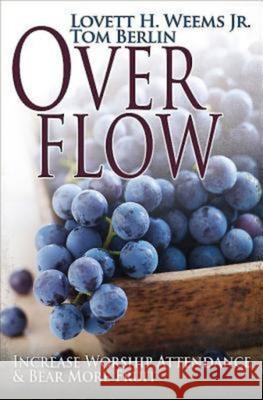 Overflow: Increase Worship Attendance & Bear More Fruit Weems, Lovett H. 9781426767517