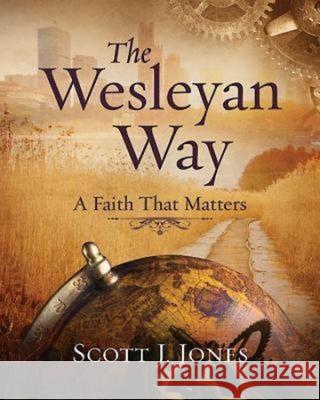 The Wesleyan Way: A Faith That Matters  9781426767562 Abingdon Press