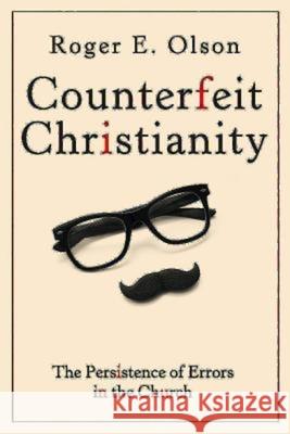 Counterfeit Christianity: The Persistence of Errors in the Church J. Paul Sampley 9781426772290 Abingdon Press