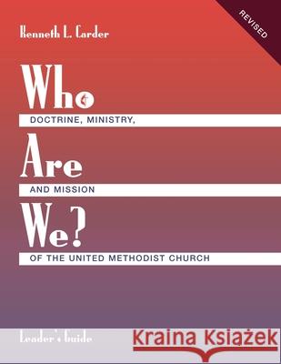 Who Are We? Leader's Guide Doctrine, Ministry, and Mission of the United Methodist Church Kenneth L. Carder 9781426778872 United Methodist Publishing House