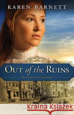 Out of the Ruins: The Golden Gate Chronicles - Book 1 Barnett, Karen 9781426780578