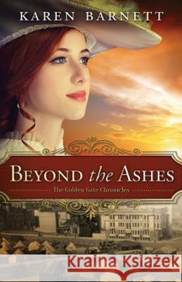 Beyond the Ashes: The Golden Gate Chronicles - Book 2 Karen Barnett 9781426781414