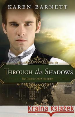 Through the Shadows: The Golden Gate Chronicles Karen Barnett 9781426781452