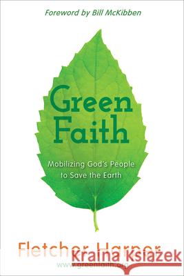 Greenfaith: Mobilizing God's People to Save the Earth Fletcher Harper 9781426781759