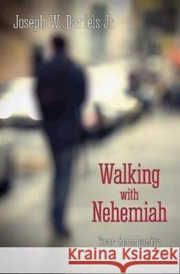 Walking with Nehemiah: Your Community Is Your Congregation Daniels, Joseph W. 9781426781933