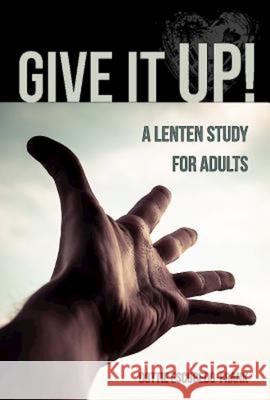 Give It Up!: A Lenten Study for Adults  9781426785962 Abingdon Press