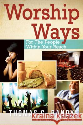 Worship Ways: For the People Within Your Reach Bandy, Thomas G. 9781426788079