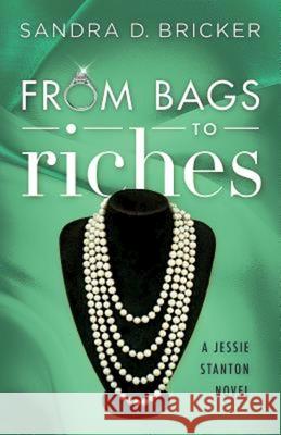 From Bags to Riches: A Jessie Stanton Novel - Book 3 Sandra D. Bricker 9781426793233 Abingdon Press