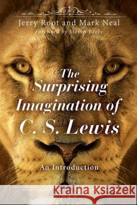 The Surprising Imagination of C. S. Lewis: An Introduction Gerald R. Root Mark E. Neal Jerry Root 9781426795107 Abingdon Press