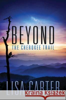 Beyond the Cherokee Trail Lisa Carter 9781426795466