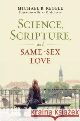 Science, Scripture, and Same-Sex Love Michael B. Regele Mike Regele 9781426798290 Abingdon Press