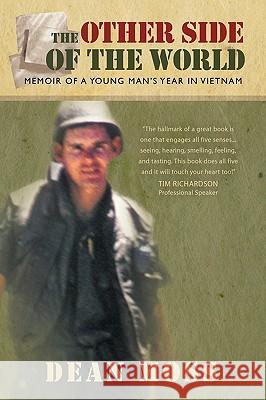 The Other Side of the World: Memoirs of a Young Man's Year in Vietnam Moss, Dean 9781426900266 Trafford Publishing