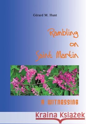 Rambling on Saint Martin: A Witnessing Hunt, Grard M. 9781426900464 Trafford Publishing