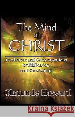 The Mind of Christ: Revelations and Contemplations for Edification (and Conviction) Olatunde Howard, Howard 9781426902208