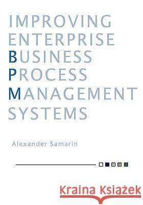 Improving Business Process Management Systems Alexander Samarin 9781426902567