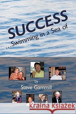 Success... Swimming in a Sea of Steve Gammill 9781426902581