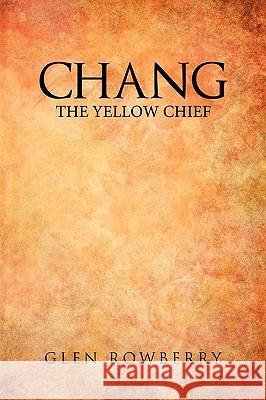 Chang; The Yellow Chief Rowberry, Glen 9781426902963