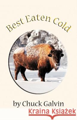Best Eaten Cold Chuck Galvin 9781426903496 Trafford Publishing