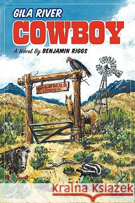 Gila River Cowboy Riggs Benjami 9781426904110 Trafford Publishing