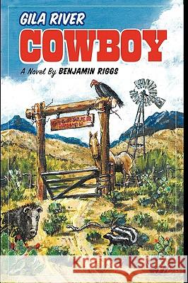 Gila River Cowboy Riggs Benjami 9781426904127 Trafford Publishing