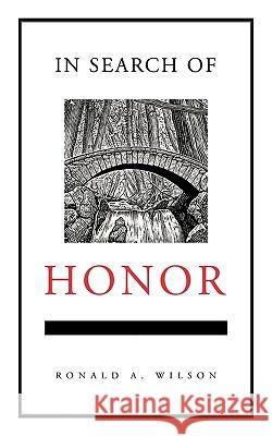 In Search of Honor Ronald A. Wilson 9781426904141 Trafford Publishing