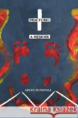 Fracture: A Memoir Rundvall, Arlen 9781426904240 Trafford Publishing