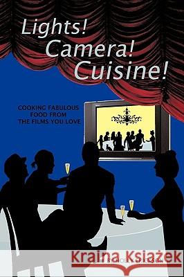 Lights! Cameras! Cuisine!: Cooking Fabulous Food from the Films You Love Holly Erickson, Erickson 9781426905230