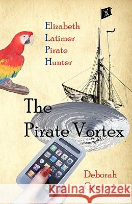 The Pirate Vortex: Elizabeth Latimer, Pirate Hunter Cannon, Deborah 9781426905322