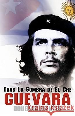 Tras La Sombra de El Che Guevara Fuentes Dougla 9781426909733