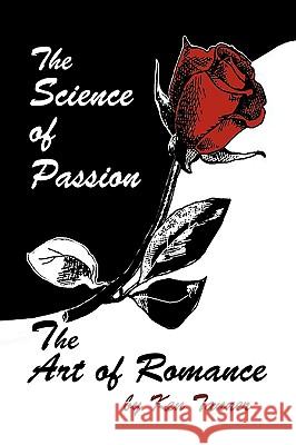 The Science of Passion, the Art of Romance Ken Tanner 9781426910289