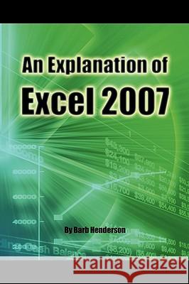 An Explanation of Excel 2007 Barb Henderson 9781426910548 Trafford Publishing