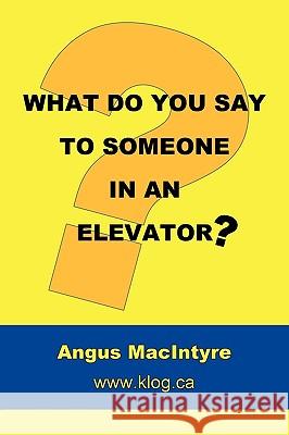 What Do You Say to Someone in an Elevator? Angus MacIntyre 9781426911163