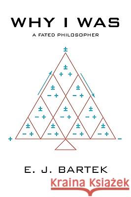 Why I Was: A Fated Philosopher Bartek, E. J. 9781426911613 Trafford Publishing