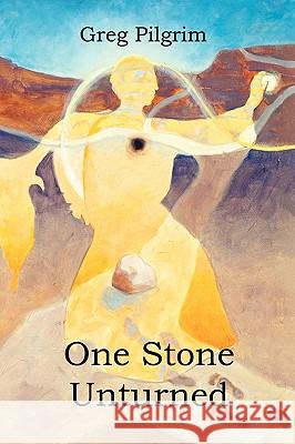 One Stone Unturned Greg Pilgrim 9781426912443 Trafford Publishing