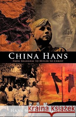 China Hans: From Shanghai to Hitler to Christ Wilhelm, Hans Martin 9781426912887