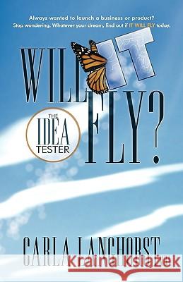 Will it Fly?: The Idea Tester Carla Langhorst 9781426913075 Trafford Publishing