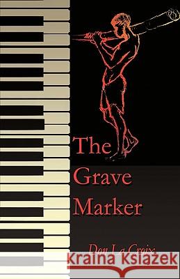 The Grave Marker Don LaCroix 9781426913310 Trafford Publishing