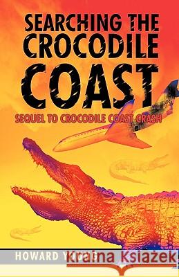 Searching the Crocodile Coast: Sequel to Crocodile Coast Crash Young, Howard 9781426913778