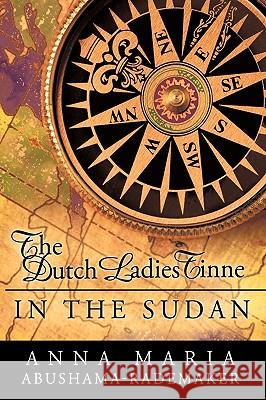 The Dutch Ladies Tinne, in the Sudan: Nineteenth Century Adventurers Anna Maria Abushama- Rademaker, Maria Ab 9781426914034 TRAFFORD PUBLISHING