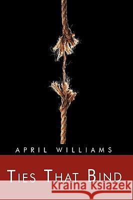 Ties That Bind April Williams 9781426914348 Trafford Publishing