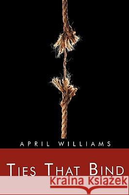 Ties That Bind April Williams 9781426914355 Trafford Publishing