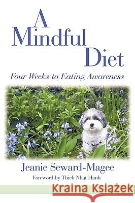 A Mindful Diet: Four Weeks to Eating Awareness Seward-Magee, Jeanie 9781426914393 Trafford Publishing