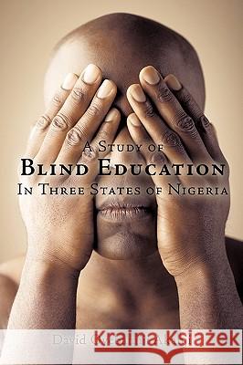 A Study of Blind Education in Three States of Nigeria David Oyebamiji Akanji 9781426914713 Trafford Publishing