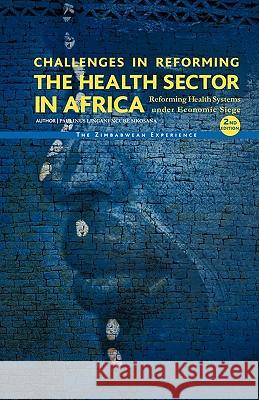 Challenges in Reforming the Health Sector in Africa (Second Edition) Sikosana, Paulinus L. N. 9781426915192 Trafford Publishing