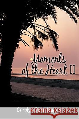 Moments of the Heart II Carolyn Dunn Hagan 9781426916328