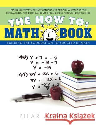 The How to: Math Book: Building the Foundation to Succeed in Math Pilar Ammons, Ammons 9781426916854 Trafford Publishing